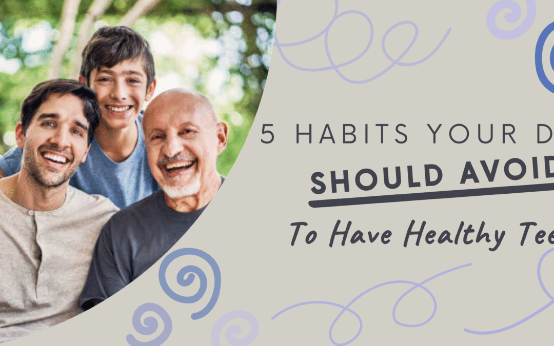 5 Habits Your Dad Should Avoid To Have Healthy Teeth